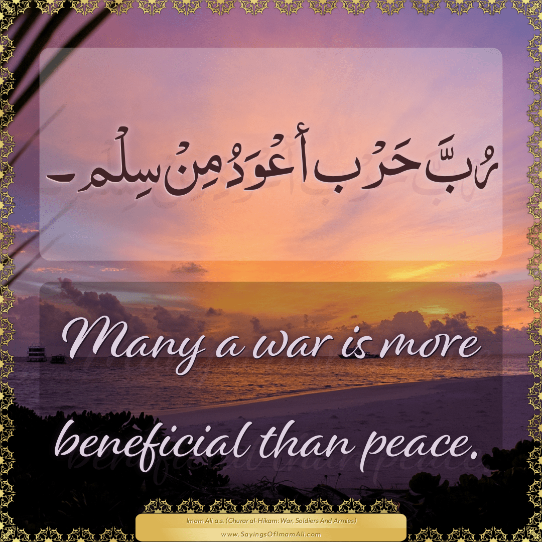 Many a war is more beneficial than peace.